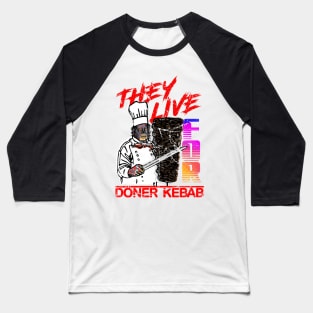 THEY LIVE! for Doner Kebab Baseball T-Shirt